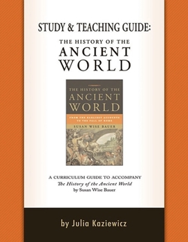 Paperback Study and Teaching Guide: The History of the Ancient World: A Curriculum Guide to Accompany the History of the Ancient World Book