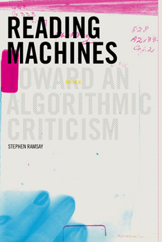Reading Machines: Toward and Algorithmic Criticism - Book  of the Topics in the Digital Humanities