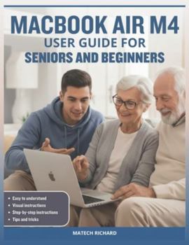 Paperback Macbook Air M4 User Guide for Seniors and Beginners: Your Complete Roadmap to Understanding Features, Personalizing Your Workspace, Solving Common Cha Book