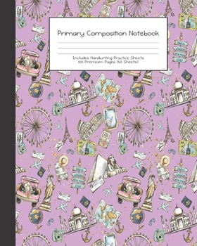 Primary Composition Notebook: Wanderlust Girl Trip Travel Adventures |Grades K-2 | Handwriting Practice Paper|Primary Ruled With Dotted Midline | 100 ... Girls | Elementary | Teacher | School | Gift