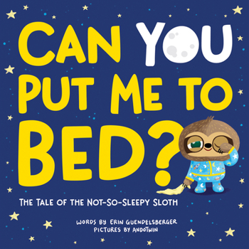 Hardcover Can You Put Me to Bed?: The Tale of the Not-So-Sleepy Sloth Book