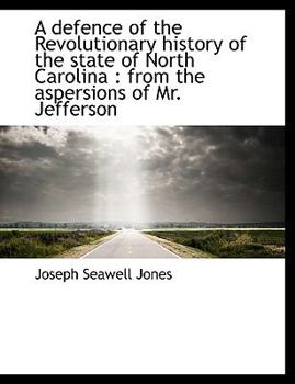 Paperback A Defence of the Revolutionary History of the State of North Carolina: From the Aspersions of Mr. J [Large Print] Book