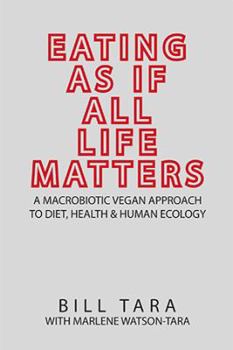 Paperback Eating as If All Life Matters: A Macrobiotic Vegan Approach to Diet, Health and Human Ecology Book