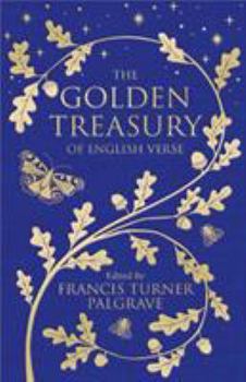 The Golden Treasury of the Best Songs & Lyrical Poems in the English Language