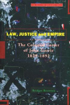 Law Justice And Empire: The Colonial Career Of John Gorrie 1829-1892 (Press Uwi Biography Series,)