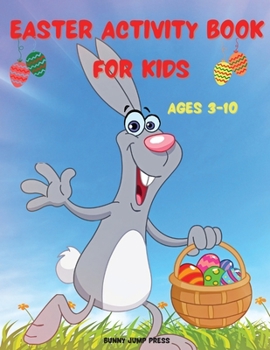 Easter Activity Book for Kids Ages 3-10: An Easter Activity Book for Kids with Fun Activities - Cute Easter Activity Book Featuring Coloring, Dot to Dot, Mazes, Word Search