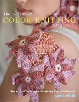 Paperback The Alchemy of Color Knitting: The Art and Technique of Mastering Exquisite Palettes Book