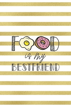 Food Is My Best Friend: Notebook Journal Composition Blank Lined Diary Notepad 120 Pages Paperback White And Gold Texture Food Lover