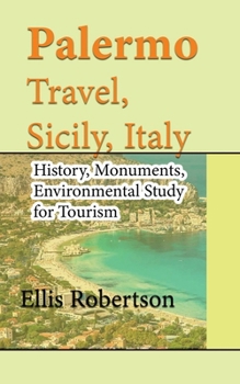 Paperback Palermo Travel, Sicily, Italy: History, Monuments, Environmental Study for Tourism Book