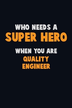 Paperback Who Need A SUPER HERO, When You Are Quality Engineer: 6X9 Career Pride 120 pages Writing Notebooks Book