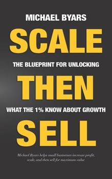 Paperback Scale Then Sell: The Blueprint for Unlocking What The 1% Know About Growth Book