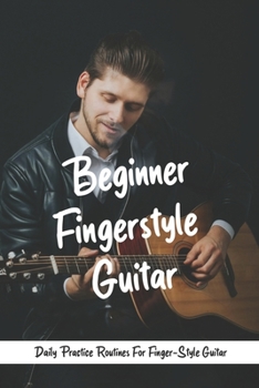 Paperback Beginner Fingerstyle Guitar: Daily Practice Routines For Finger-Style Guitar: Fingerstyle Guitar Picks Book