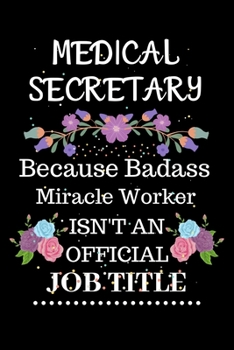 Paperback Medical secretary Because Badass Miracle Worker Isn't an Official Job Title: Lined Notebook Gift for Medical secretary. Notebook / Diary / Thanksgivin Book