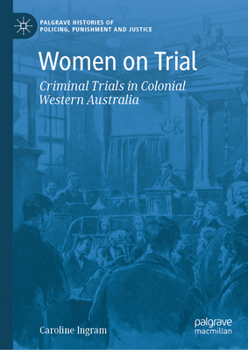 Women in the Court : Criminal Trials of Women in Colonial Western Australia