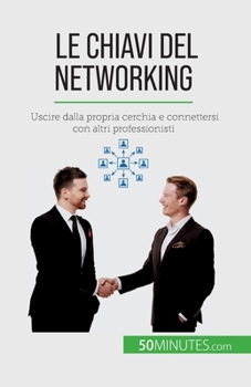 Paperback Le chiavi del networking: Uscire dalla propria cerchia e connettersi con altri professionisti [Italian] Book