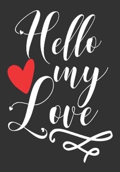 Hello my love: romantic gift for boyfriend: Great Journal or Planner thoughtful gifts for boyfriend, Elegant notebook loving gift for boyfriend 100 pages 7 x 10 (special gift for boyfriend)