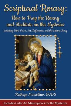 Paperback Scriptural Rosary: How to Pray the Rosary and Meditate on the Mysteries: including Bible Verses, Art, Reflections, and the Fatima Story Book