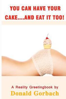 Paperback You Can Have Your Cake...And Eat it Too! Book