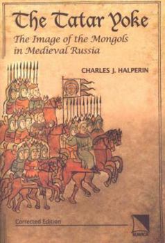 Paperback The Tatar Yoke: The Image of the Mongols in Medieval Russia: Corrected Edition Book