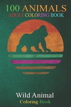 100 Animals: Retro Wildlife Good Vibes Sunset Gorilla Silverback Retro -FxGcn An Adult Wild Animals Coloring Book with Lions, Elephants, Owls, Horses, Dogs, Cats, and Many More!