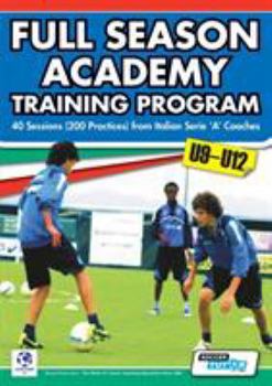 Paperback Full Season Academy Training Program U9-12 - 40 Sessions (200 Practices) from Italian Serie 'a' Coaches Book