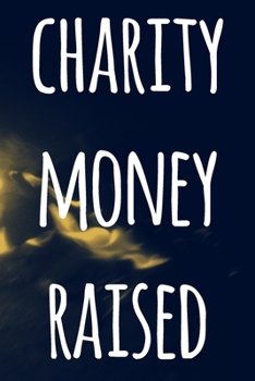 Paperback Charity Money Raised: The perfect way to record how much you have riased for charity - ideal gift for anyone who raises or wants to raise mo Book