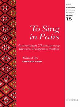 To Sing in Pairs: Austronesian Chants among Taiwan's Indigenous Peoples