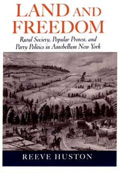 Hardcover Land and Freedom: Rural Society, Popular Protest, and Party Politics in Antebellum New York Book