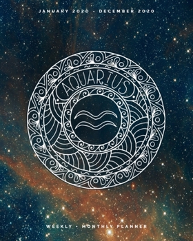 Aquarius | January 2020 - December 2020 | Weekly + Monthly Planner: Aquarius Zodiac Constellation Sign Calendar Agenda with Quotes | Horoscope Mandala Zendoodle + Galaxy Star Dust Sky