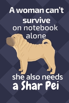 A woman can’t survive on notebook alone she also needs a Shar Pei: For Shar Pei Dog Fans