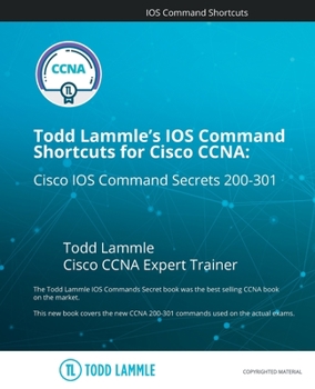 Paperback Todd Lammle's IOS Command Shortcuts for Cisco CCNA 200-301: Cisco IOS Command Secrets Book