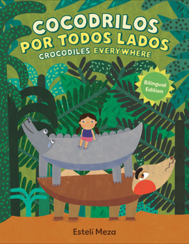 Hardcover Crocodiles Everywhere/Cocodrilos Por Todos Lados (Bilingual English-Spanish Edition) Book