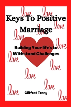 Paperback Keys To Positive Marriage: Building Your life's to Withstand Challenges Book