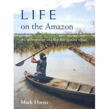 Hardcover Life on the Amazon: The Anthropology of a Brazilian Peasant Village Book