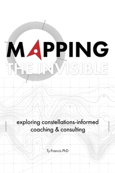 Paperback Mapping the Invisible: Exploring Constellations-Informed Coaching and Consulting Book