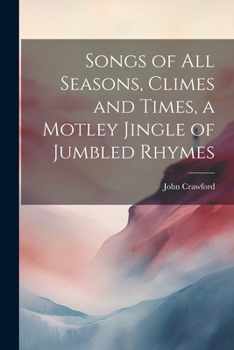 Paperback Songs of all Seasons, Climes and Times, a Motley Jingle of Jumbled Rhymes Book