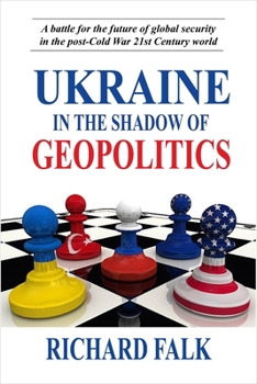 Paperback Ukraine in the Shadow of Geopolitics: A Battle for the Future of Global Security in the Post-Cold War 21st Century World Book
