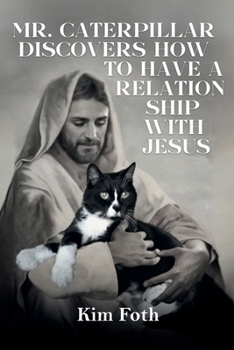 Paperback Mr. Caterpillar Discovers: How to Have a Relationship with Jesus Book