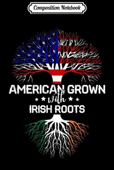 Composition Notebook: American Grown with Irish Roots  Journal/Notebook Blank Lined Ruled 6x9 100 Pages