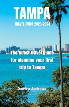 Paperback TAMPA Travel guide 2023-2024: The finest travel guide for planning your first trip to Tampa Book