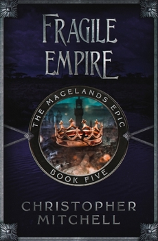 The Magelands Epic: Fragile Empire (Book 5) - Book #5 of the Magelands Epic