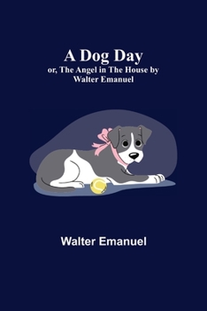 Paperback A Dog Day; or, The Angel in the House by Walter Emanuel Book