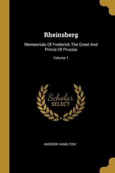 Paperback Rheinsberg: Memeorials Of Frederick The Great And Prince Of Prussia; Volume 1 Book