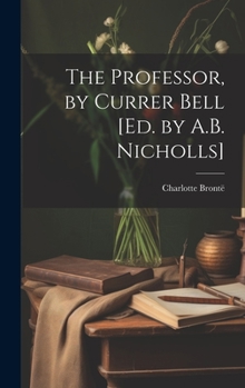 Hardcover The Professor, by Currer Bell [Ed. by A.B. Nicholls] Book