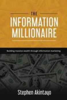 Paperback The Information Millionaire: Building Massive Wealth Through Information Marketing Book