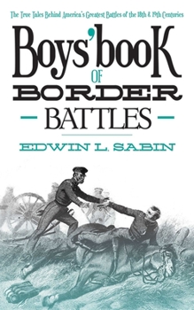 Paperback Boys' Book of Border Battles: The True Tales Behind America's Greatest Battles of the 18th and 19th Centuries Book
