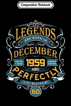 Composition Notebook: Legends Are Born In December 1959 60th Birthday Gift  Journal/Notebook Blank Lined Ruled 6x9 100 Pages