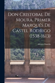 Paperback Don Cristobal De Moura, Primer Marqués De Castel Rodrigo (1538-1613) [Spanish] Book