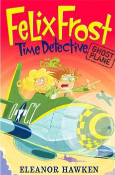 Paperback Felix Frost, Time Detective: Ghost Plane: Book 2 Book