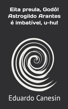 Paperback Eita preula, Godô! Astrogildo Arantes é imbatível, u-hu! [Portuguese] Book